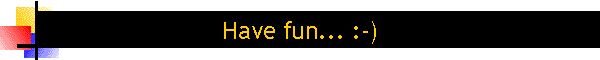 Have fun... :-)