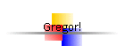 Gregor!